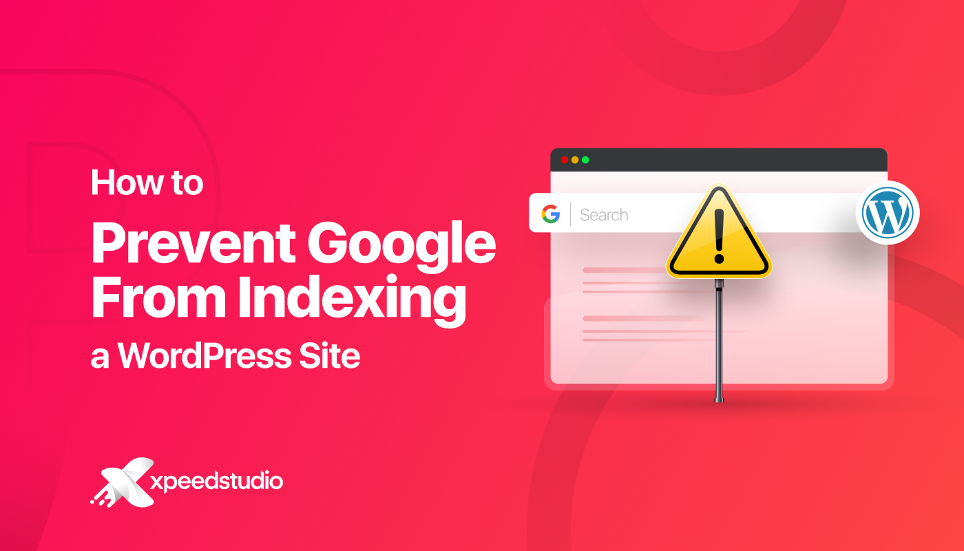 Ways to Prevent Google From Indexing Your WordPress Site
