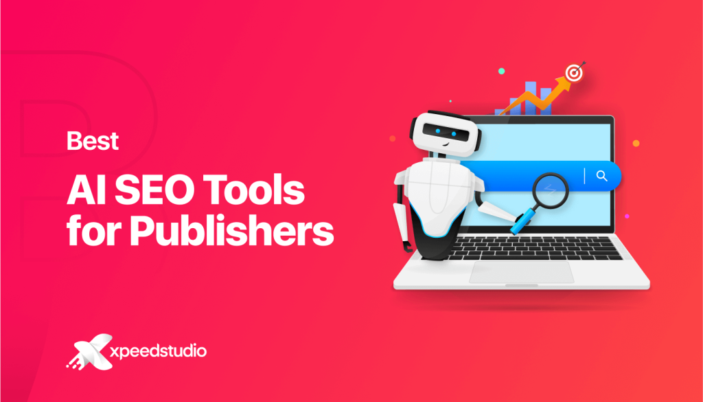 13 Best AI SEO Tools For Publishers In 2024! - XpeedStudio