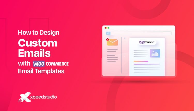 How to Design Custom Emails with WooCommerce Email Templates