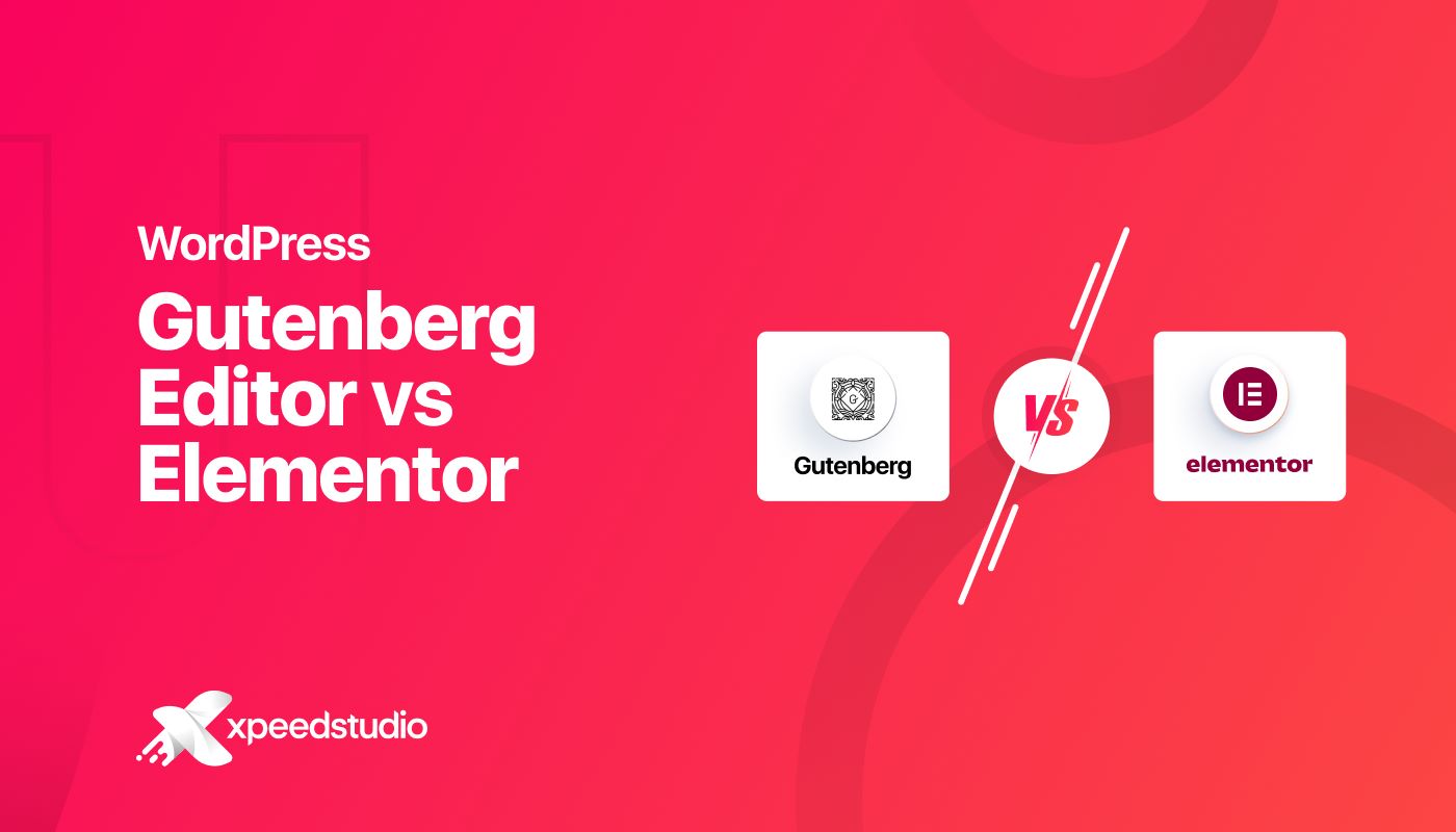 WordPress Gutenberg Editor vs Elementor: Which One Should You Choose?